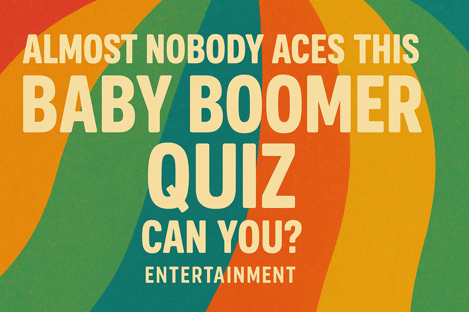 Almost Nobody Aces This Baby Boomer Quiz. Can You?